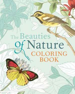 The Beauties of Nature Coloring Book: Coloring Flowers, Birds, Butterflies, & Wildlife de Pierre-Joseph Redoute