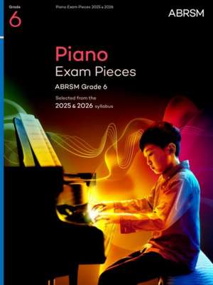 Piano Exam Pieces 2025 & 2026, ABRSM Grade 6: Selected from the 2025 & 2026 syllabus de ABRSM