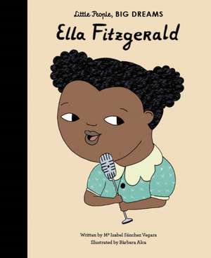 Little People, Big Dreams: Ella Fitzgerald de Maria Isabel Sanchez Vegara