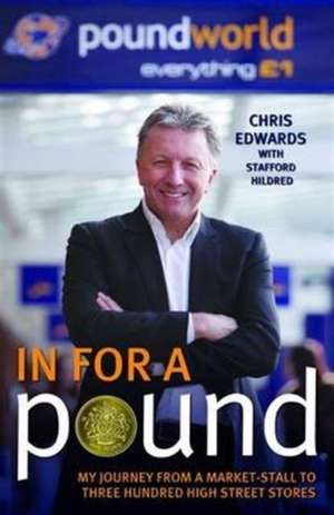 In for a Pound: My Journey from a Market-Stall to Three Hundred High Street Stores de Chris Edwards