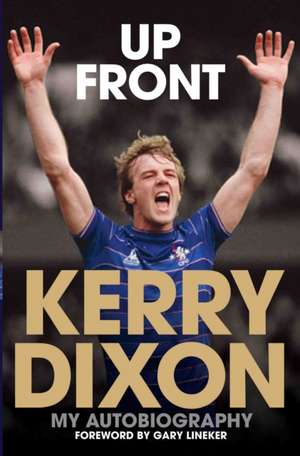 Up Front: My Autobiography de Kerry Dixon