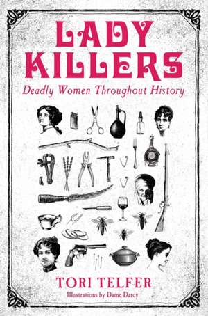 Lady Killers - Deadly Women Throughout History de Tori Telfer