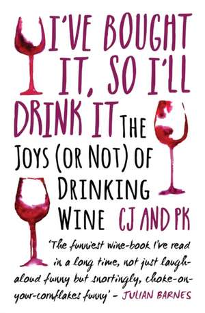 I've Bought It, So I'll Drink It: The Joys (or Not) of Drinking Wine de Paul Keers