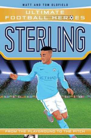 Sterling (Ultimate Football Heroes - the No. 1 football series): Collect them all! de Matt & Tom Oldfield