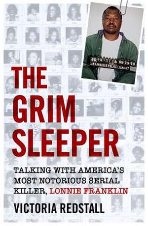 The Grim Sleeper - Talking with America's Most Notorious Serial Killer, Lonnie Franklin de Victoria Redstall