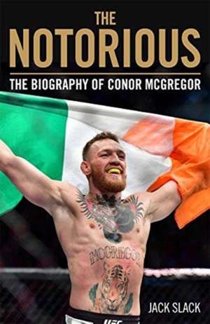 Notorious - The Life and Fights of Conor McGregor de Jack Slack