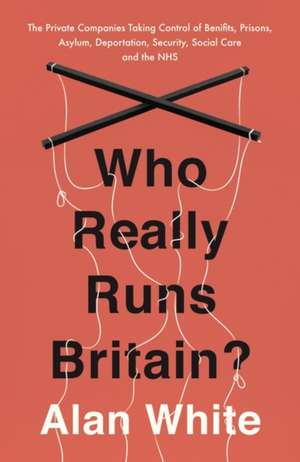 Who Really Runs Britain? de Alan White