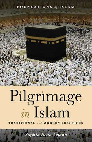 Pilgrimage in Islam de Sophia Rose Arjana