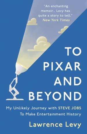 To Pixar and Beyond de Lawrence Levy