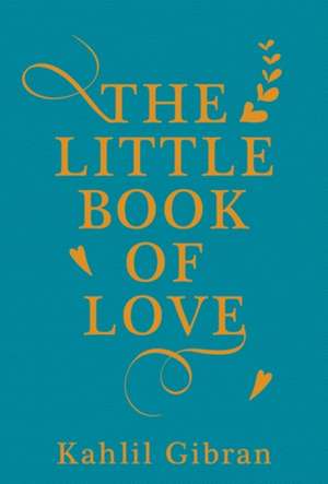 The Little Book of Love de Kahlil Gibran