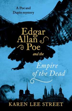 Edgar Allan Poe and The Empire of the Dead de Karen Lee Street