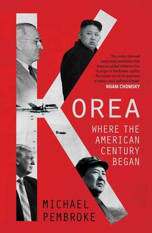 Korea: Where the American Century Began de Michael Pembroke