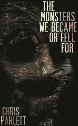 The Monsters We Became or Fell for de Chris Parlett