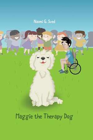 Maggie The Therapy Dog de Naomi G. Sved