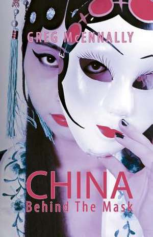 China - Behind The Mask de Greg McEnnally