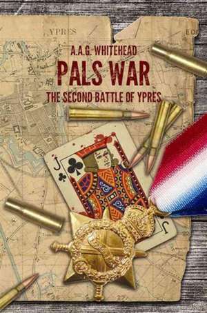 Pals War - The Second Battle of Ypres de A. a. G. Whitehead