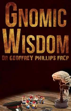 Gnomic Wisdom de Geoffrey Phillips Frcp