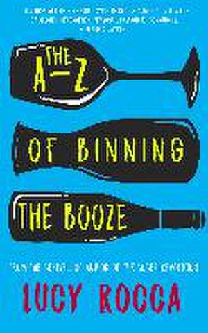 Rocca, L: The A-Z of Binning the Booze de Lucy Rocca