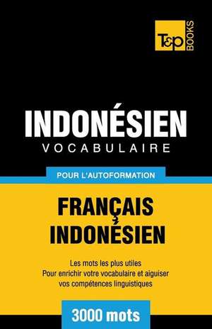 Vocabulaire Francais-Indonesien Pour L'Autoformation - 3000 Mots Les Plus Courants de Andrey Taranov