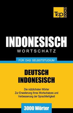 Wortschatz Deutsch-Indonesisch Fur Das Selbststudium - 3000 Worter de Andrey Taranov