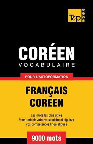 Vocabulaire Francais-Coreen Pour L'Autoformation - 9000 Mots de Andrey Taranov