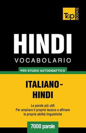 Vocabolario Italiano-Hindi Per Studio Autodidattico - 7000 Parole de Andrey Taranov