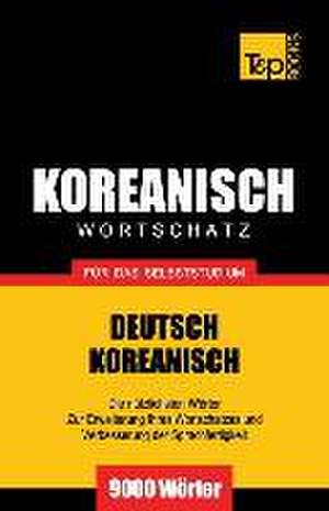 Wortschatz Deutsch-Koreanisch Fur Das Selbststudium - 9000 Worter de Andrey Taranov