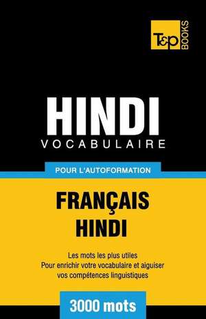 Vocabulaire Francais-Hindi Pour L'Autoformation - 3000 Mots de Andrey Taranov