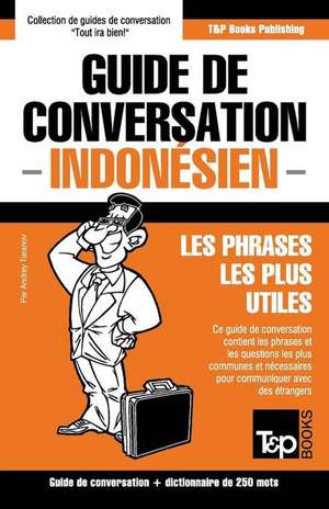 Guide de conversation Français-Indonésien et mini dictionnaire de 250 mots de Andrey Taranov