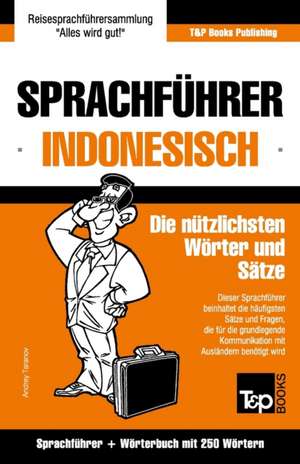 Sprachfuhrer Deutsch-Indonesisch Und Mini-Worterbuch Mit 250 Wortern de Andrey Taranov