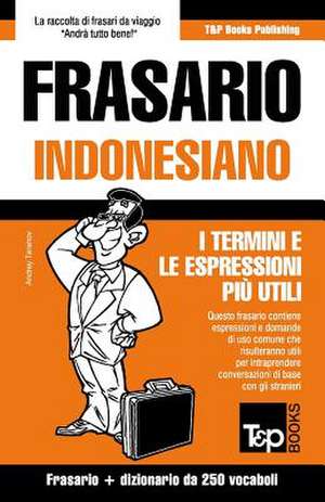 Frasario Italiano-Indonesiano e mini dizionario da 250 vocaboli de Andrey Taranov