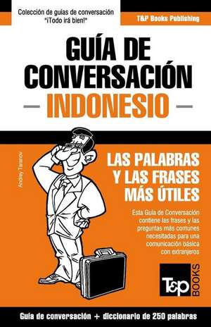 Guía de Conversación Español-Indonesio y mini diccionario de 250 palabras de Andrey Taranov