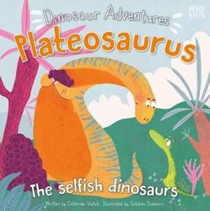 Dinosaur Adventures: Plateosaurus - The selfish dinosaurs de Catherine Veitch