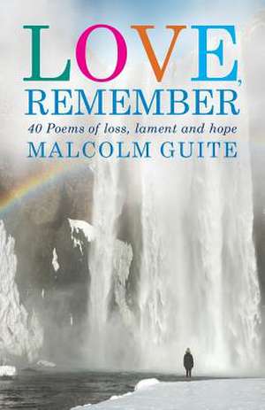 Love, Remember de Malcolm Guite