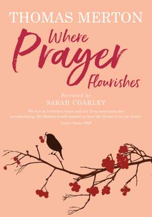 Where Prayer Flourishes de Thomas Merton