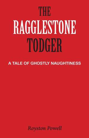 The Ragglestone Todger de Royston Powell