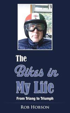 The Bikes In My Life de Rob Hobson