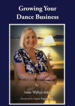 Growing Your Dance Business de Anne Walker Mbe