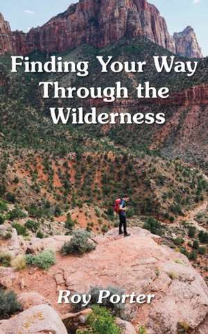 Finding Your Way Through the Wilderness de Roy Porter