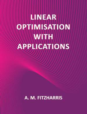 Linear Optimisation with Applications de A. M. Fitzharris