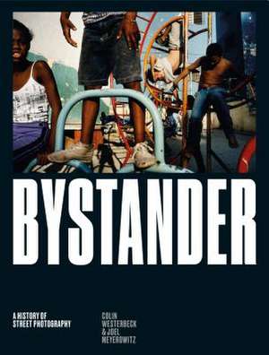 Bystander: A History of Street Photography de Colin Westerbeck