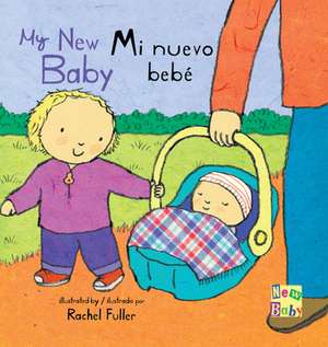 Mi Nuevo Bebe/My New Baby de Rachel Fuller