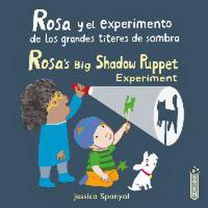 Rosa Y El Experimento de Los Grandes Títeres de Sombra/Rosa's Big Shadow Puppet Experiment de Jessica Spanyol