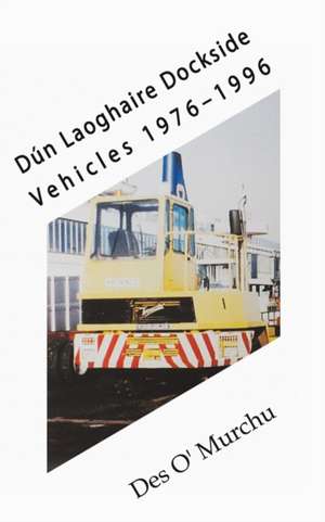 Dún Laoghaire Dockside Vehicles 1976-1996 de Des O\'murchu