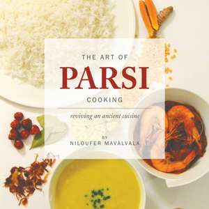 The Art of Parsi Cooking de Niloufer Mavalvala