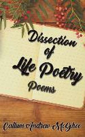 Dissection of Life Poetry de Callum Andrew McGhee