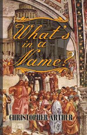 What's in a Name? de Christopher Arthur