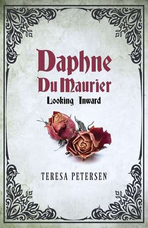 Daphne Du Maurier: Looking Inward de Teresa Petersen