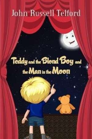 Teddy and the Blond Boy and the Man in the Moon de John Russell Telford