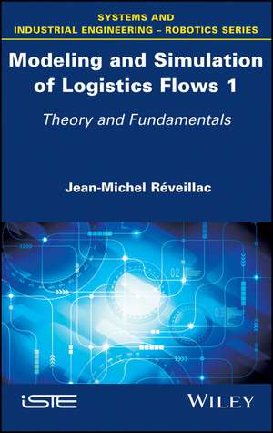 Modeling and Simulation of Logistics Flows – Theory and Fundamentals de JM Réveillac